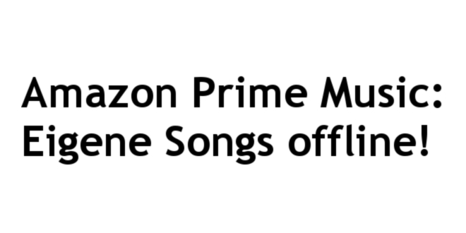 Amazon Prime Music – Songs offline hören!